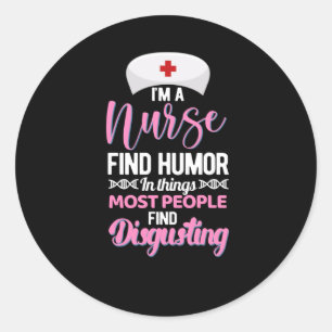 Im a nurse find humour in things - funny nurse classic round sticker