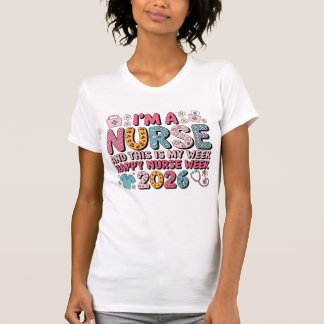 I'm A Nurse Happy Nurse Week May 2026 T-shirt