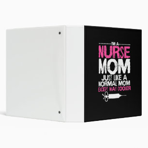 I'm a Nurse Mom Just Like A Normal Mom Except Way Binder