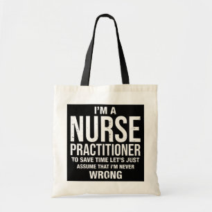 I'm a Nurse Practitioner and I'm never wrong Tote Bag