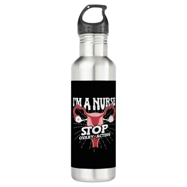 I'm a Nurse Stop Ovary-acting Meme National 710 Ml Water Bottle (Front)
