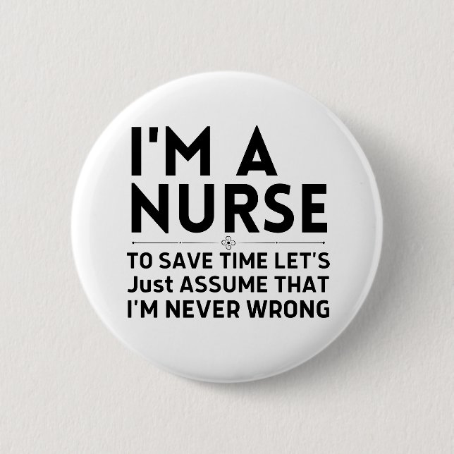 I'm A Nurse To Save Time Let's Just Assume 2 Inch Round Button (Front)