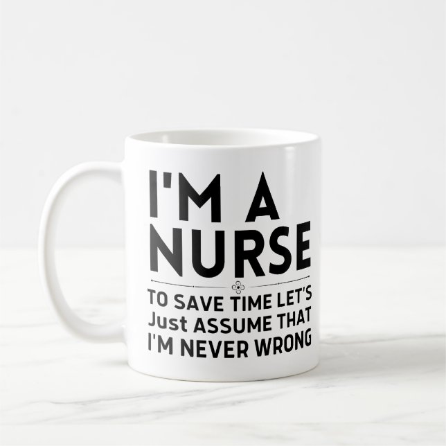 I'm A Nurse To Save Time Let's Just Assume Coffee Mug (Left)