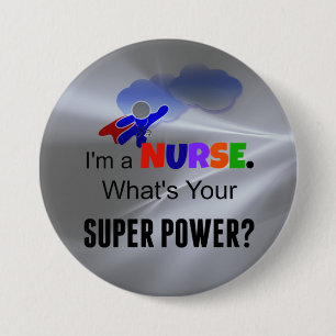 I'm a Nurse. What's Your Super Power? 3 Inch Round Button