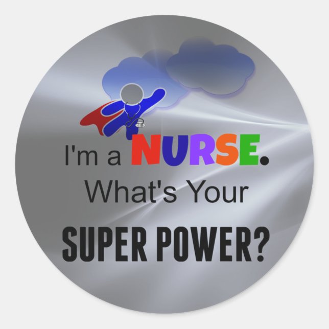 I'm a Nurse. What's Your Super Power? Classic Round Sticker (Front)