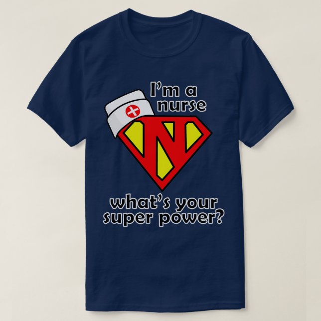 Im a nurse whats your super power T-Shirt (Design Front)