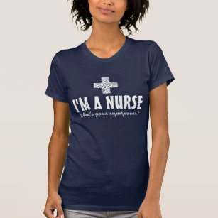 I'm a nurse what's your superpower tee shirts