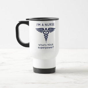 I'm A Nurse What's YOUR superpower? Travel Mug