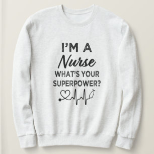 I'm a Nurse what's your superpower? women's Sweatshirt