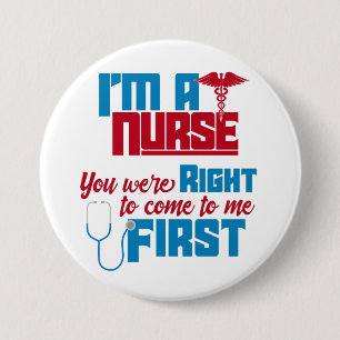I'm a Nurse You Were Right a Funny Medical Nurse T 3 Inch Round Button