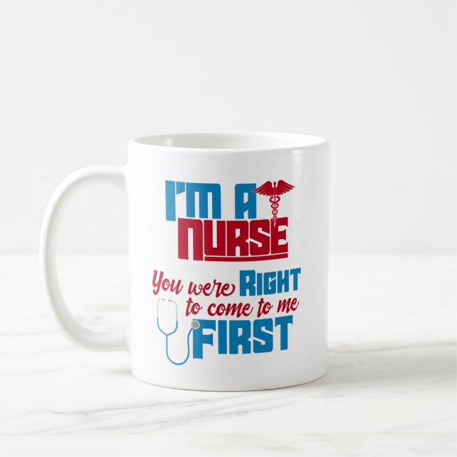 I'm a Nurse You Were Right a Funny Medical Nurse T Coffee Mug (Left)