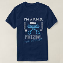 I'm A P.H.D Professional Hair Designer Unisex Tee