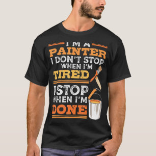 I'm A Painter House Painting for Home Decorators T-Shirt