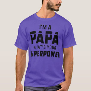 I'm a Papa, what's your superpower, funny , men T-Shirt