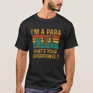 I'm A Paraprofessional What's Your Superpower para T-Shirt