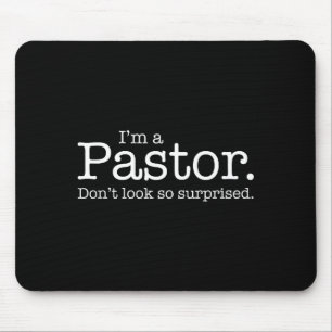 I'm A Pastor. Don't Look So Surprised. Funny Gift Mouse Pad
