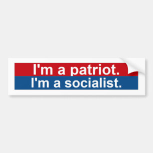 I'm a patriot.  I'm a socialist. Bumper Sticker
