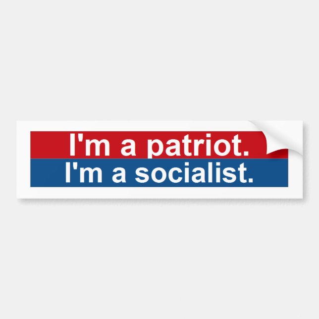 I'm a patriot.  I'm a socialist. Bumper Sticker (Front)