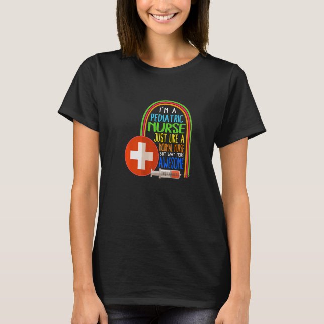 I'm A Pediatric Nurse Week Pediatrician Practition T-Shirt (Front)