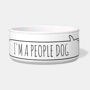 I'm a people dog Dog Bowl
