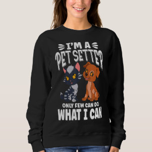 I'm A Pet Sitter Only Few Can Do What I Can Sweatshirt