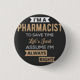 I'm A Pharmacist To Save Time Let's Just Assume 1 Inch Round Button