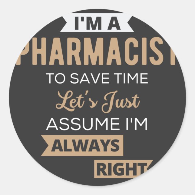 I'm A Pharmacist To Save Time Let's Just Assume Classic Round Sticker (Front)