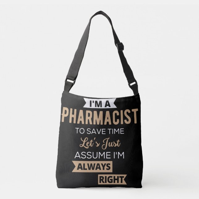 I'm A Pharmacist To Save Time Let's Just Assume Crossbody Bag (Front)
