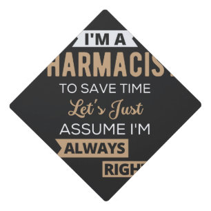 I'm A Pharmacist To Save Time Let's Just Assume Graduation Cap Topper