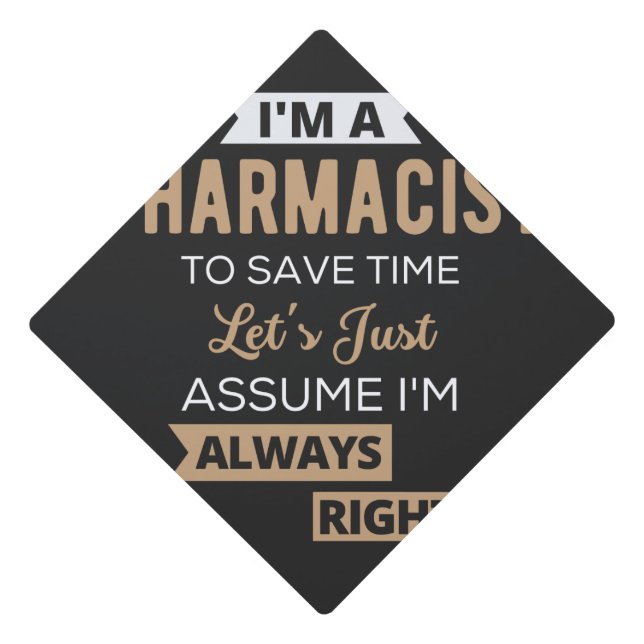 I'm A Pharmacist To Save Time Let's Just Assume Graduation Cap Topper (Front)
