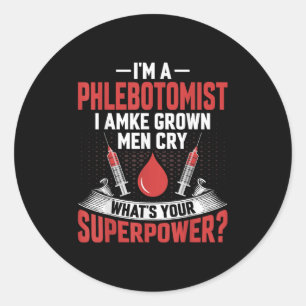 I'm A Phlebotomist I Make Grown Men Cry Phlebotomy Classic Round Sticker