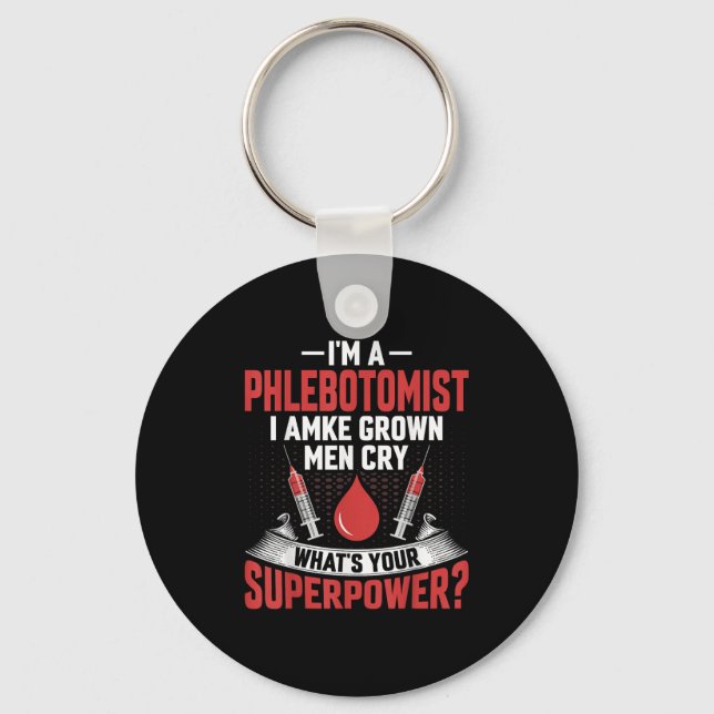 I'm A Phlebotomist I Make Grown Men Cry Phlebotomy Keychain (Front)