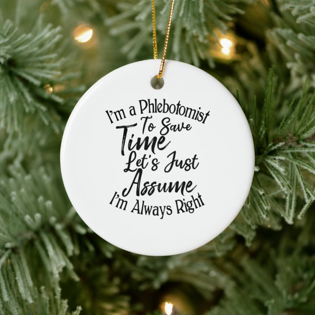 I'm a Phlebotomist To Save Time Let's Just Assume Ceramic Ornament (Tree)