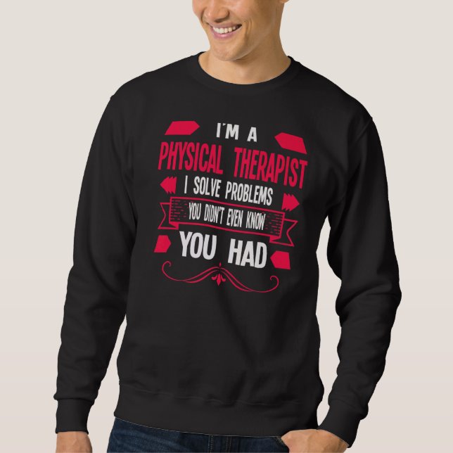 I'm A Physical Therapist Physical  1 Sweatshirt (Front)