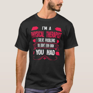 I'm A Physical Therapist Physical 1 T-Shirt