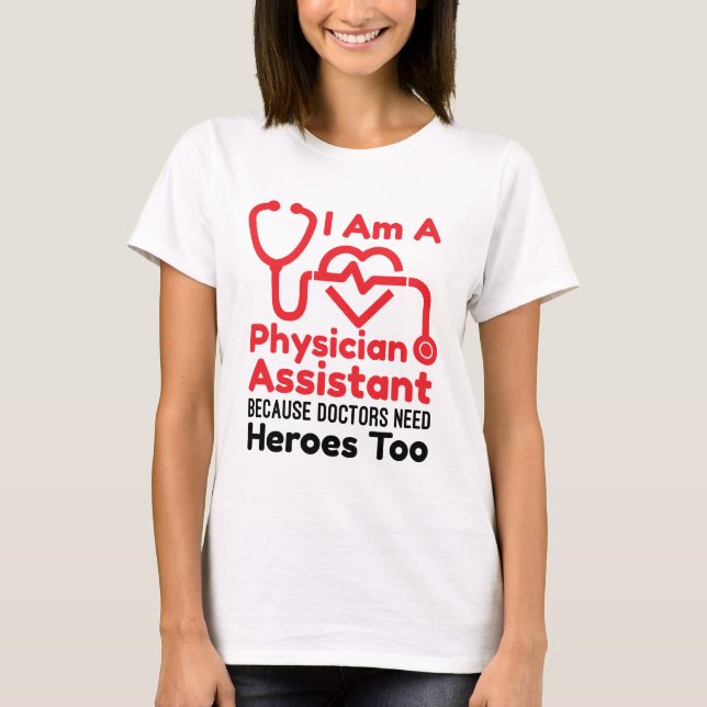 I'm a Physician Assistant PA Funny Heroes Quote T-Shirt (Front)