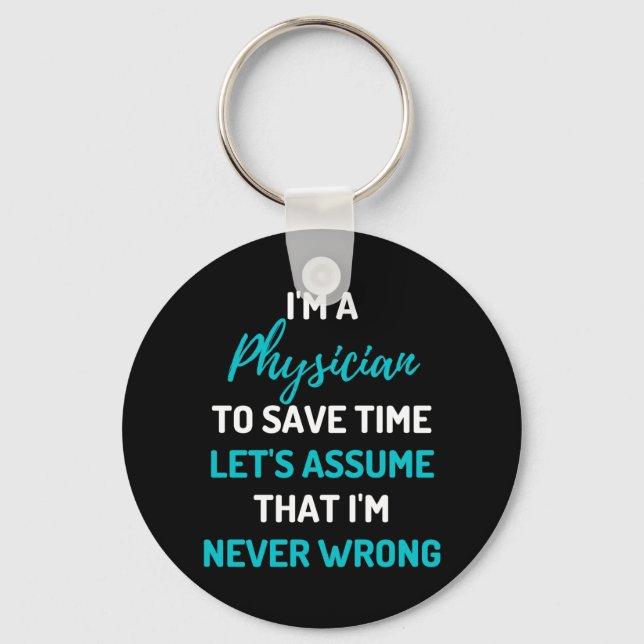 I'm A Physician To Save Time Let's Assume Keychain (Front)