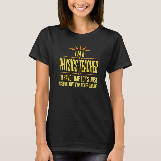 Im a Physics Teacher School Teaching   T-Shirt (Front)
