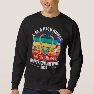 I'm A Picu Nurse And This Is My Week Happy Nurse W Sweatshirt