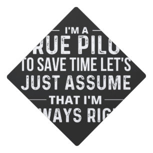 I'm a Pilot - To save time let's just assume that Graduation Cap Topper