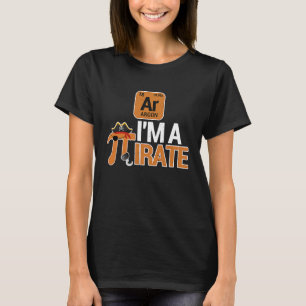 Im A Pirate Pi Day Argon Ar Chemistry Math Teacher T-Shirt