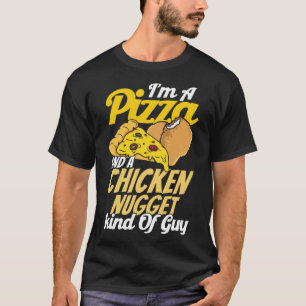 I'm A Pizza And A Chicken Nugget Kind Of Guy Pizza T-Shirt
