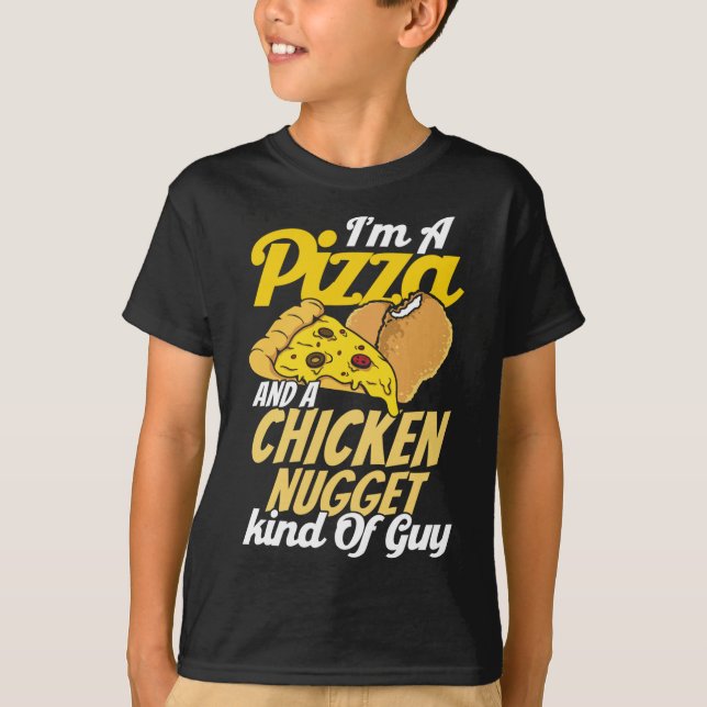 I'm A Pizza And A Chicken Nugget Kind Of Guy Pizza T-Shirt (Front)