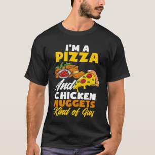 I'm A Pizza And Chicken Nuggets Guy  Chicken Nugge T-Shirt