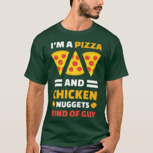 Im A Pizza And Chicken Nuggets Kind Of Guy T-Shirt