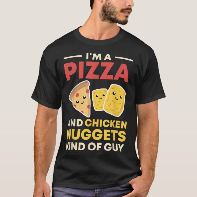 I'm A Pizza And Chicken Nuggets Kind Of T-Shirt (Front)