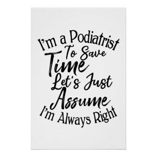 I'm a Podiatrist To Save Time Let's Just Assume Poster