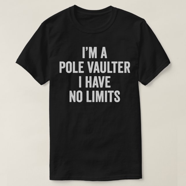 Im a Pole Vaulter I Have No Limits Funny Pole Vaul T-Shirt (Design Front)