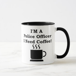 I'M A Police Officer, I Need Coffee! Mug