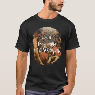 I'm a Polymath not a Sociopath T-Shirt